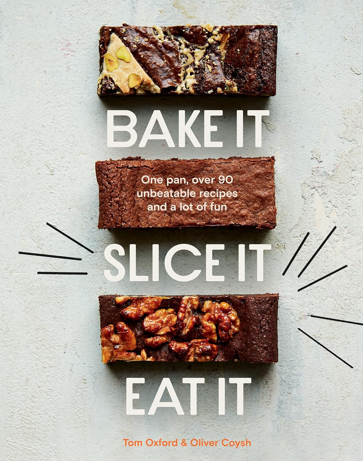 Bake It. Slice It. Eat It